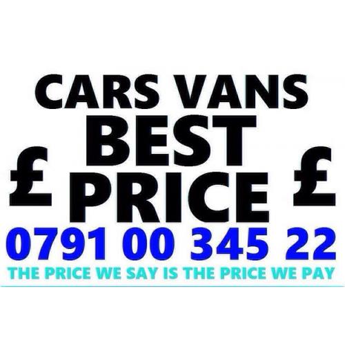 O791 00 345 22 WANTED CAR VAN 4x4 BIKE FOR CASH BUY YOUR SELL MY CALL bmw