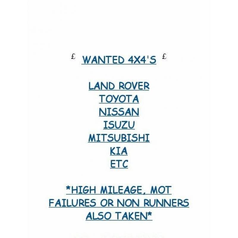 WANTED ANY 4X4 LAND ROVER NISSAN TOYOTA FORD KIA MITSUBISHI ISUZU ETC